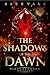 The Shadows of the Dawn