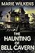 The Haunting of Bell Cavern by Marie Wilkens