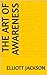 THE ART OF AWARENESS by Elliott Jackson