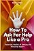 How to Ask for Help Like a ...