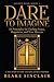 Dare To Imagine: 18 Principles for Finding Peace, Happiness, and True Success: A (Golden Book Series 1)