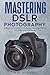 Mastering DSLR Photography:...
