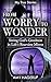From Worry to Wonder: Seein...