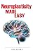 Neuroplasticity Made Easy: ...