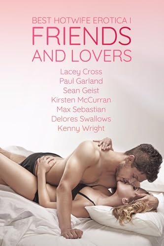 Best Hotwife Erotica Vol. I: Friends and Lovers (Kindle Edition)