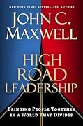 High Road Leadership: Bringing People Together in a World That Divides 
