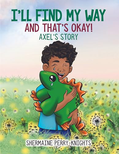 I'll Find My Way And That's Okay: Axel's Story (Kindle Edition)