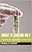 What is Castor Oil? by Ronald Cozart