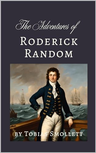 The Adventures of Roderick Random: An 18th Century Romantic Picaresque Novel