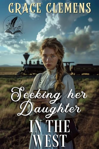 Seeking her Daughter in the West: An Inspirational Romance Novel (Rugged Hearts of the West)