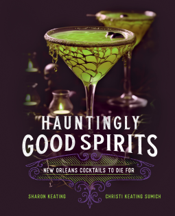 Hauntingly Good Spirits: New Orleans Cocktails to Die For (Hardcover)