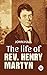 The Life Of Rev. Henry Martyn
