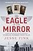 Black and White Publishing The Eagle in the Mirror In Search of War Hero, Master Spy and Alleged Traitor Charles Howard Dick Ellis.