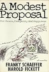 A Modest Proposal for Peace, Prosperity and Happiness by Frank Schaeffer