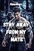 Stay Away From My Mate by Fiona Rivers
