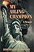 My Ailing Champion: A Memoir