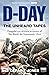 D-Day: The Unheard Tapes: Powerful Eye-witness Accounts of The Battle for Normandy 1944