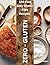 Zero - Gluten : 150 Plus Easy Gluten Free Recipes