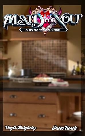 Maid For You: A Romance For Men