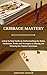 CRIBBAGE MASTERY: A Step by Step Guide on Understanding the Rules, Variations, Tricks and Strategies to Playing and Winning the Classic Card Game