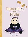 Pancakes for Plum by Rae Tan