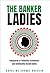 The Banker Ladies by Caroline Shenaz Hossein