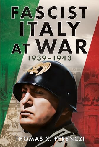 Fascist Italy at War: 1939-1943 (Kindle Edition)