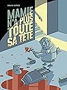 Mamie n’a plus toute sa tête - Tome 1 - Mamie n’a plus toute ... by Romain Dutreix
