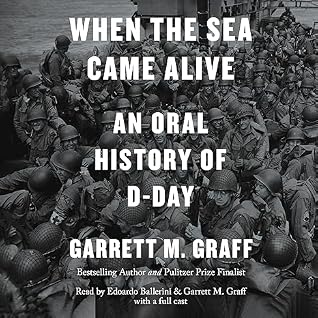 When the Sea Came Alive: An Oral History of D-Day