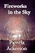 Fireworks in the Sky by Pamela Ackerson Fireworks in the Sky by Pamela Ackerson