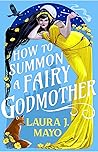 Book cover for How to Summon a Fairy Godmother (Fairies and Familiars, #1)