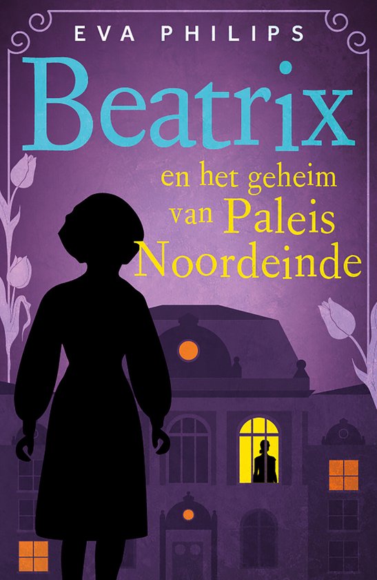 Beatrix en het geheim van Paleis Noordeinde (Hare Majesteit privédetective #2)