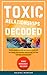 Toxic Relationships Decoded - Escape Manipulation and Rebuild... by selena morgan