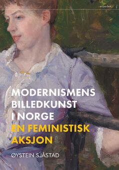 Modernismens billedkunst i Norge: en feministisk aksjon (Paperback)