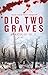 Dig Two Graves by Gerri R. Gray