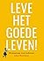 Leve het goede leven! Humanisme voor iedereen by Johan Braeckman