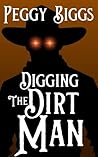 Digging the Dirt Man by Peggy Biggs