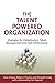 The Talent Powered Organiza...