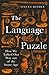 The Language Puzzle: How We Talked Our Way Out of the Stone Age