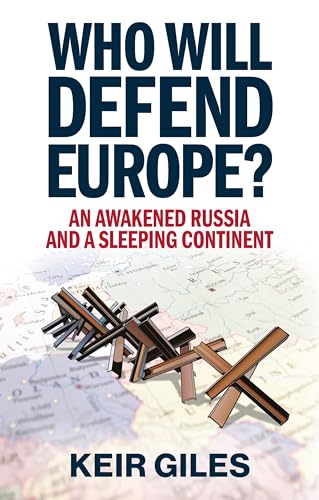 Who Will Defend Europe?: An Awakened Russia and a Sleeping Continent (Kindle Edition)