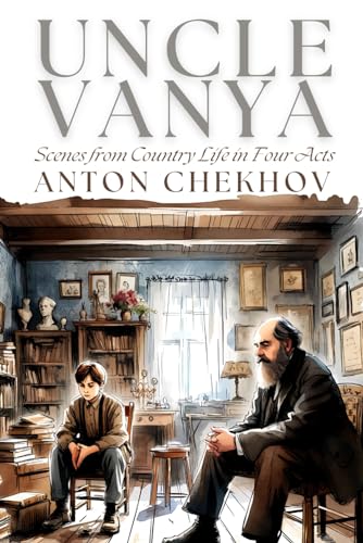 Uncle Vanya: Scenes from Country Life in Four Acts