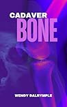 Cadaver Bone by Wendy Dalrymple