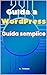 Guida a WordPress: Guida semplice per conoscere e imparare WordPress (Italian Edition)