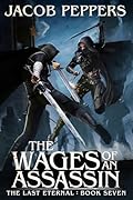 The Wages of an Assassin: Book Seven of The Last Eternal 