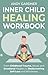 Inner Child Healing Workboo...