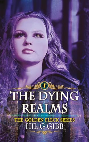 The Dying Realms: Book 1 in the Golden Fleck Series full of action, adventure, romance, and magic. (Kindle Edition)