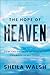 The Hope of Heaven: How the Promise of Eternity Changes Everything