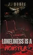 Loneliness is a Monster