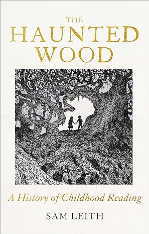 The Haunted Wood: A History of Childhood Reading