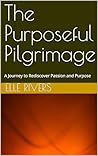 The Purposeful Pilgrimage The Purposeful Pilgrimage
